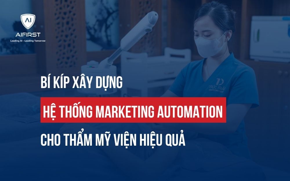 CÁC BƯỚC XÂY DỰNG HỆ THỐNG MARKETING AUTOMATION CHO THẨM MỸ VIỆN HIỆU QUẢ